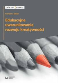 Edukacyjne uwarunkowania rozwoju kreatywności - Krzysztof J. Szmidt