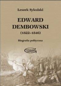 Edward Dembowski (1822-1846). Biografia polityczna - Leszek Sykulski
