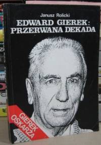 Edward Gierek: Przerwana dekada - Janusz Rolicki