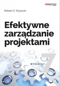 Efektywne zarządzanie projektami. Wydanie VII - Robert K. Wysocki
