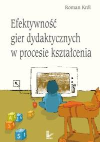 Efektywność gier dydaktycznych w procesie kształcenia - Roman Król