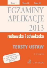 Egzaminy Aplikacje Radcowska i adwokacka 2013 Tom 1 - Aneta Flisek