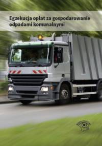 Egzekucja opłat za gospodarowanie odpadami komunalnymi - Kaler Tomasz