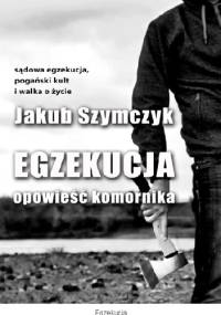 Egzekucja. Opowieść komornika - Jakub Szymczyk