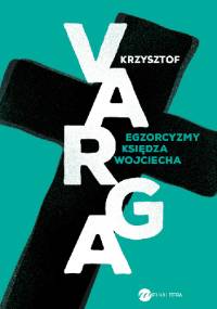 Egzorcyzmy księdza Wojciecha - Krzysztof Varga