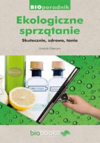 Ekologiczne sprzątanie. Skutecznie, zdrowo, tanio - Urszula Giercarz