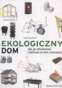 Ekologiczny dom. Jak go zbudować i zdrowo w nim mieszkać - Sergi Duran