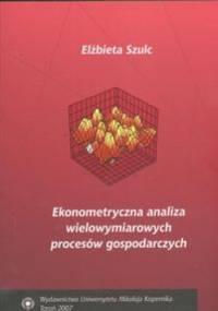 Ekonometryczna analiza wielowymiarowych procesów - Elżbieta Szulc