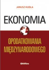 Ekonomia opodatkowania międzynarodowego - Janusz Kudła