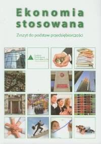Ekonomia stosowana. Zeszyt do podstaw przedsiębiorczości
