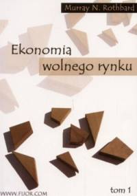 Ekonomia wolnego rynku. Tom 1 - Murray Rothbard