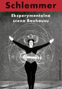 Eksperymentalna scena Bauhausu. Wybór pism - Oskar Schlemmer