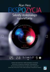 Ekspozycja. Sekrety doskonałego naświetlania - Alan Hess