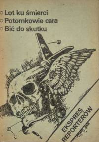 Ekspres reporterów. Lot ku śmierci. Potomkowie cara. Bić do skutku.