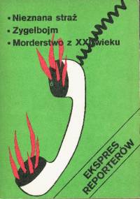 Ekspres reporterów. Nieznana straż. Zygelbojm. Morderstwo z XXI wieku