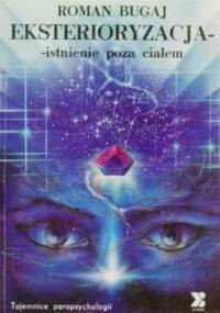 Eksterioryzacja - Istnienie poza ciałem - Roman Bugaj