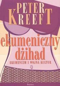 Ekumeniczny dżihad. Ekumenizm i wojna kultur - Peter Kreeft