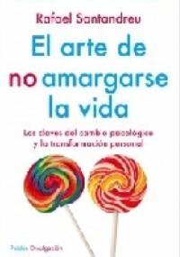 El arte de no amargarse la vida - Rafael Santandreu