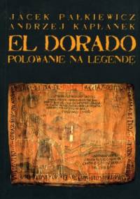 El Dorado. Polowanie na legendę - Andrzej Kapłanek, Jacek Pałkiewicz