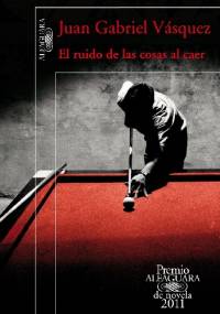 El ruido de las cosas al caer - Juan Gabriel Vásquez
