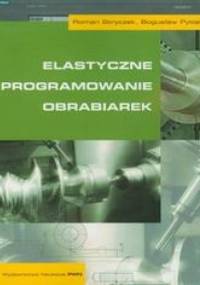 Elastyczne programowanie obrabiarek - Roman Stryczek, Bogusław Pytlak