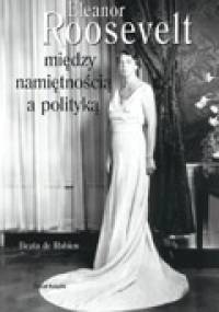 Eleanor Roosevelt. Między namiętnością a polityką - Beata de Robien