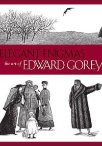 Elegant Enigmas: The Art of Edward Gorey - Karen Wilkin