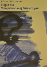 Elegia dla niewyskrobanej dziewczynki - Milena Rytelewska