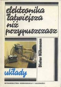 Elektronika łatwiejsza niż przypuszczasz. Układy - Dieter Nührmann
