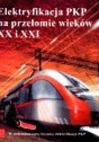 Elektryfikacja PKP na przełomie wieków XX i XXI - praca zbiorowa
