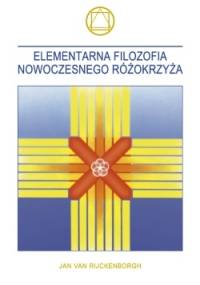 Elementarna filozofia nowoczesnego Różokrzyża - Jan van Rijckenborgh