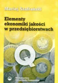 Elementy ekonomiki jakości w przedsiębiorstwach - Maciej Szafrański