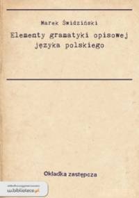 Elementy gramatyki opisowej języka polskiego - Marek Świdziński