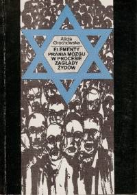 Elementy prania mózgu w procesie zagłady Żydów - Alicja Grochowska