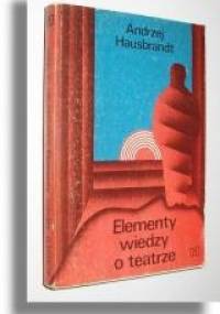 Elementy wiedzy o teatrze - Andrzej Hausbrandt