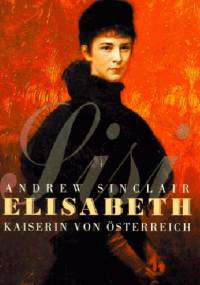 Elisabeth, Kaiserin von Österreich - Andrew Sinclair