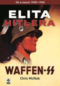 Elita Hitlera. SS w latach 1933-1945 - Chris Mcnab