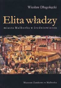 Elita władzy miasta Malborka w średniowieczu - Wiesław Długokęcki