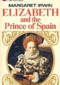 Elizabeth and the Prince of Spain - Margaret Irwin