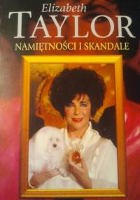 Elizabeth Taylor. Namiętności i skandale - Donald Spoto