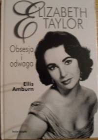 Elizabeth Taylor. Obsesja i odwaga - Ellis Amburn