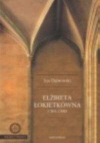 Elżbieta Łokietkówna 1305-1380 - Jan Dąbrowski