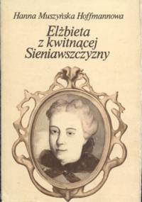 Elżbieta z kwitnącej Sieniawszczyzny - Hanna Muszyńska-Hoffmannowa