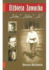 Elżbieta Zawacka. "Zelma", "Suica", "Zo" - Katarzyna Minczykowska