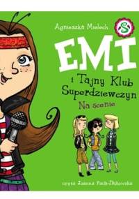 Emi i Tajny Klub Superdziewczyn. Tom 3. Na scenie - Agnieszka Mielech