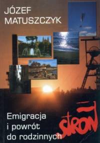 Emigracja i powrót do rodzinnych stron - Józef Matuszczyk