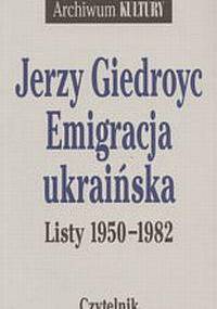 Emigracja ukraińska. Listy 1950-1982 - Jerzy Giedroyc