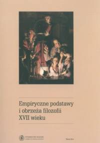 Empiryczne podstawy i obrzeża filozofii XVII wieku - praca zbiorowa