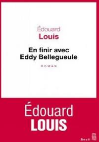 En finir avec Eddy Bellegueule - Edouard Louis