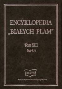 Encyklopedia Białych plam Tom 13 Na-Os - praca zbiorowa
